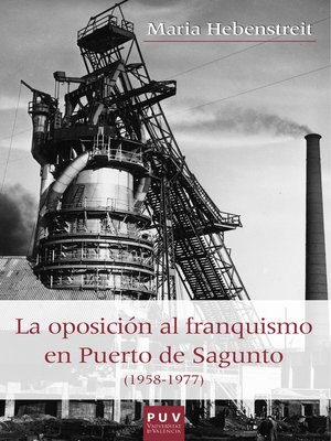 cover image of La oposición al franquismo en el Puerto de Sagunto (1958-1977)